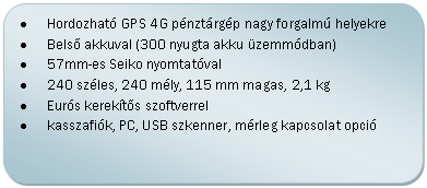 Folyamatábra: Másik feldolgozás: •	On-line HORDOZHATÓ akkumulátoros  GPS pénztárgép
•	Taxi, mozgóárusítás, változó telephely - nem állandó telephellyel működő vállalkozások részére
•	57mm-es nyomtató dobd bele és nyomtass funkcióval
•	Kis méret, könnyen kezelhető
•	Hálózati és szivargyújtós töltő is tartozék.
•	Kasszafiók opció

