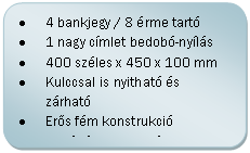 Folyamatábra: Másik feldolgozás: •	4 bankjegy / 8 érme tartó
•	1 nagy címlet bedobó-nyílás
•	400 széles x 450 x 100 mm 	
•	Kulccsal is nyitható és zárható
•	Erős fém konstrukció
•	Fehér és fekete színben

