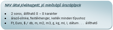 Folyamatábra: Másik feldolgozás: NAV által jóváhagyott, jó minőségű árazógépek 
•	2 soros, állítható 8 – 8 karakter
•	árazó-címke, festékhenger, kellék minden típushoz 
•	Ft, Euro, $ / db, m, m2, m3, g, kg, ml, l, dátum . . .  állítható
