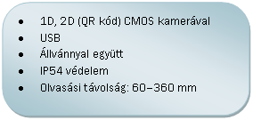 Folyamatábra: Másik feldolgozás: •	1D, 2D (QR kód) CMOS kamerával  
•	USB
•	Állvánnyal együtt
•	IP54 védelem
•	Olvasási távolság: 60–360 mm
