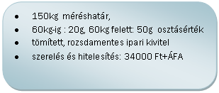 Folyamat&aacute;bra: M&aacute;sik feldolgoz&aacute;s: •	15kg  m&eacute;r&eacute;shat&aacute;r, 5g pontoss&aacute;g
•	56mm hőpap&iacute;ros c&iacute;mkenyomtat&oacute;
•	12000 PLU, 2x112 &eacute;rintőgomb
•	LAN, POS rendszerbe k&ouml;thető
•	On-line menedzselhető 
•	HITELES&Iacute;TVE (az &aacute;r tartalmazza) 
